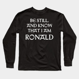 Be Still And Know That I Am Ronald Long Sleeve T-Shirt